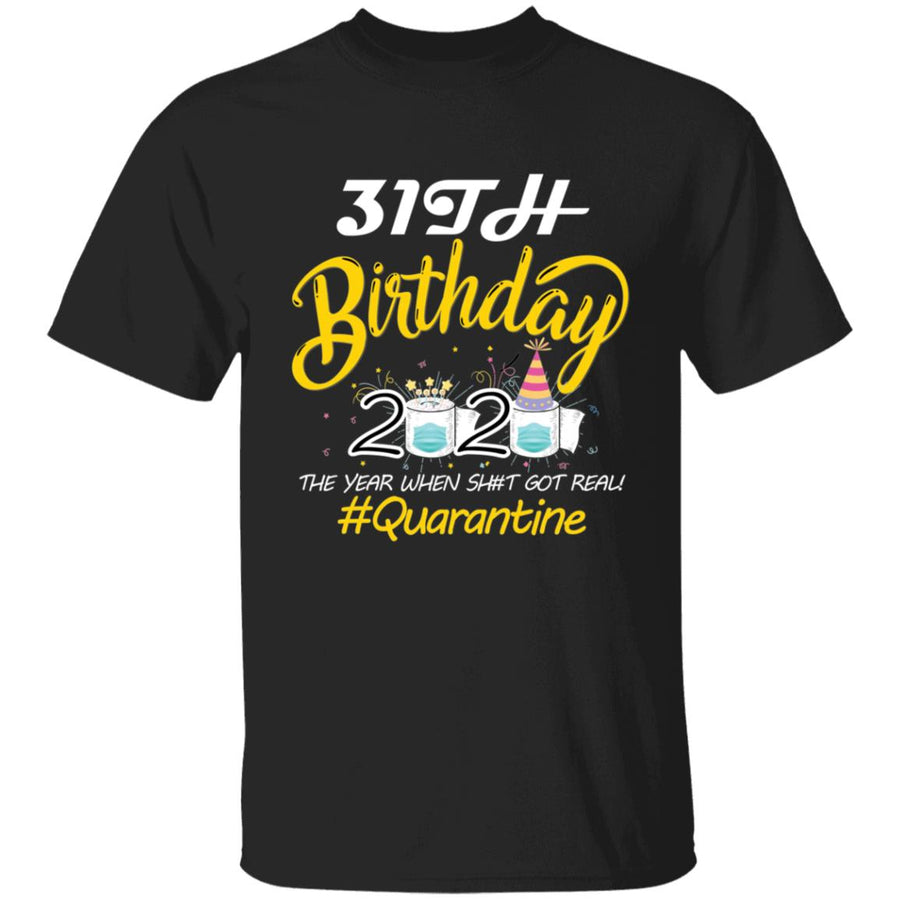 31th Birthday 2020 The Year When Shit Got Real Quarantine-14 G500 5.3 oz. T-Shirt