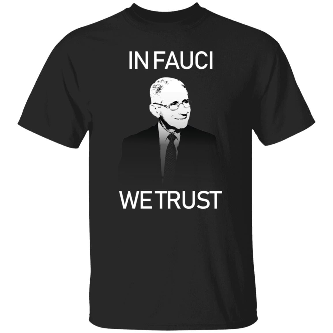 In Fauci We Trust-01 G500 5.3 oz. T-Shirt