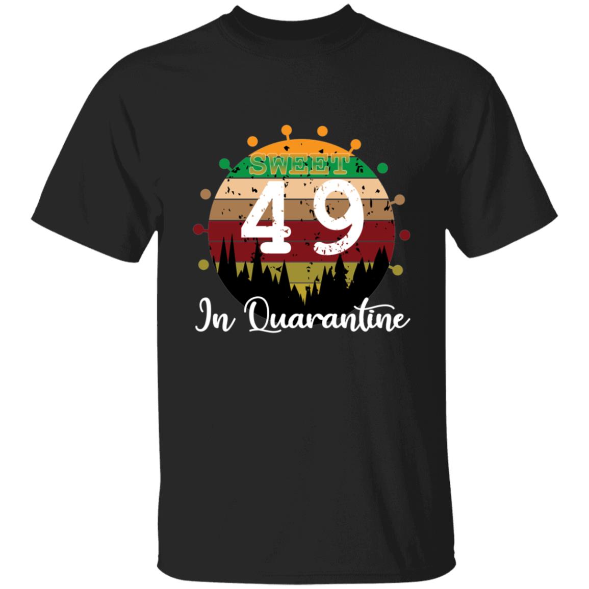 Sweet 49 Birthday in Quarantine-32 G500 5.3 oz. T-Shirt