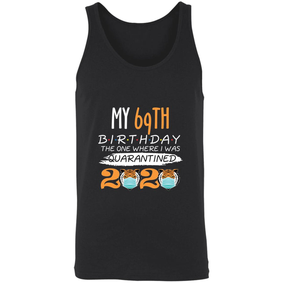My 69th Birthday The One Where I was Quarantined Tiger King Birthday-53 3480 Unisex Tank