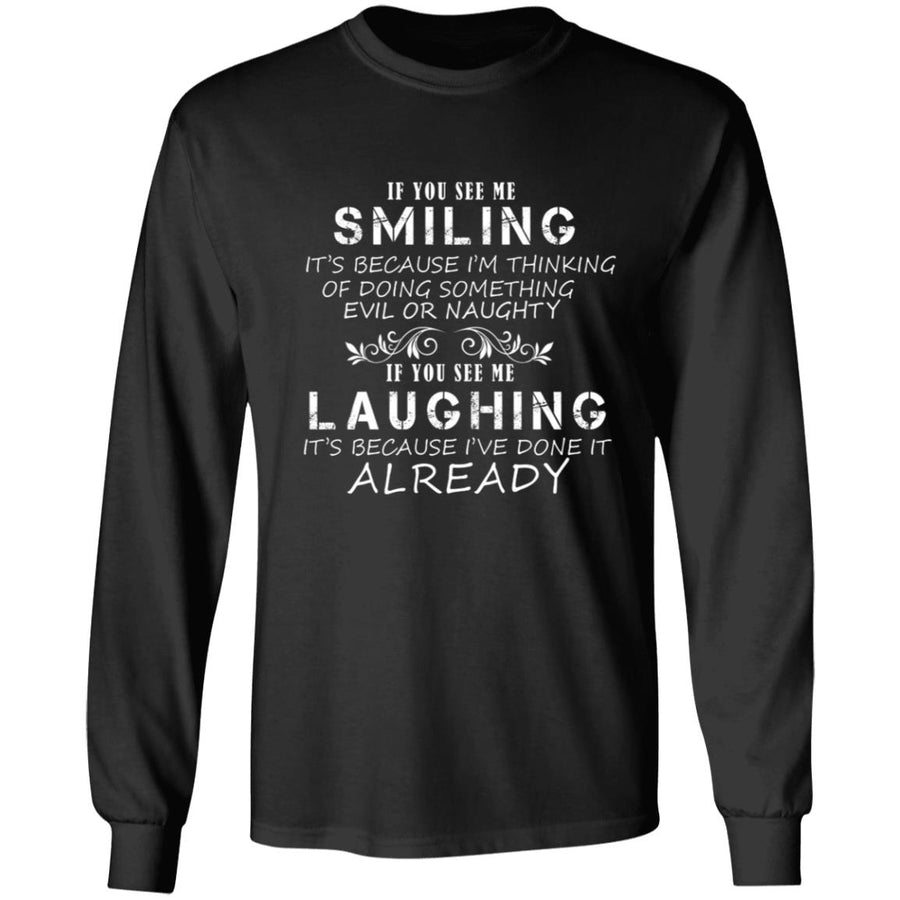 If you see me smiling it's because i'm thingking of doing something G240 LS Ultra Cotton T-Shirt