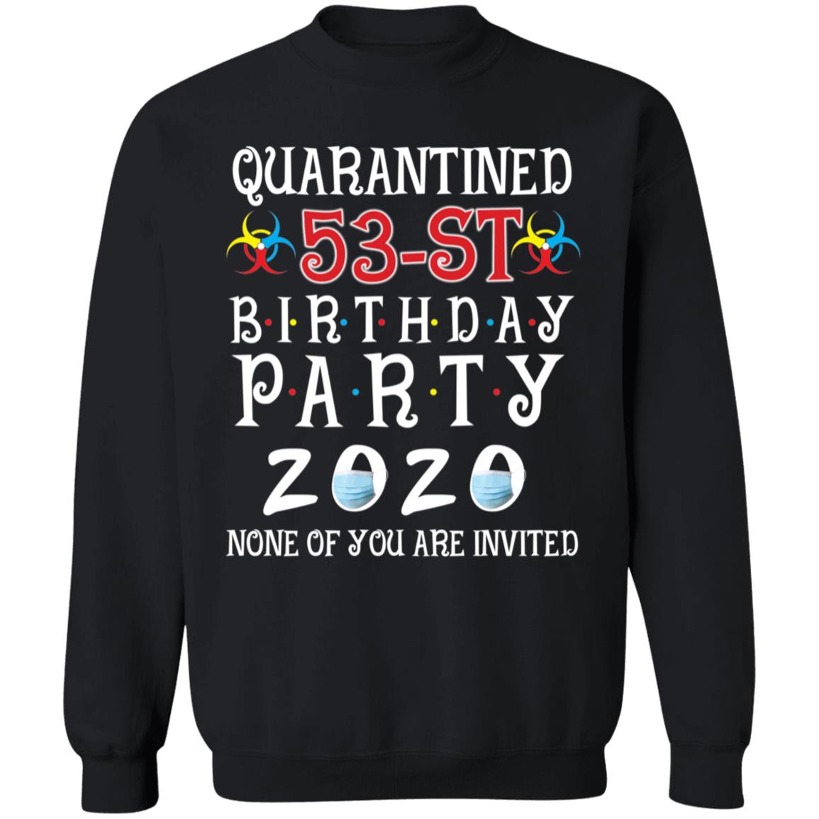 Quarantined 53th brithday party 2020 none of you are invited-37 G180 Crewneck Pullover Sweatshirt  8 oz.