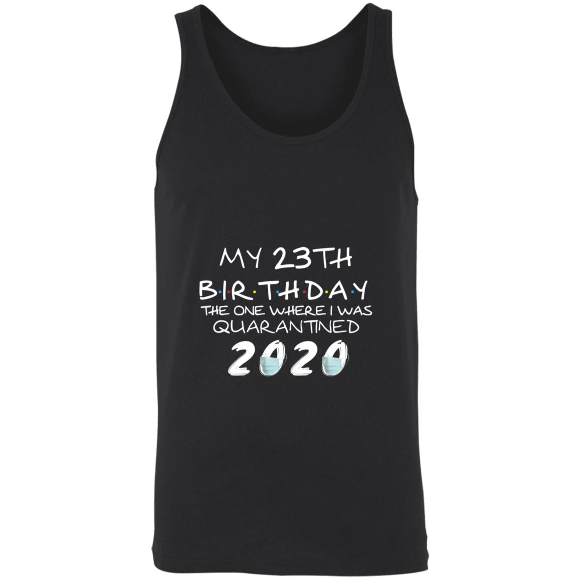My 23th Birthday The One Where I Was Quarantined 2020-06 3480 Unisex Tank