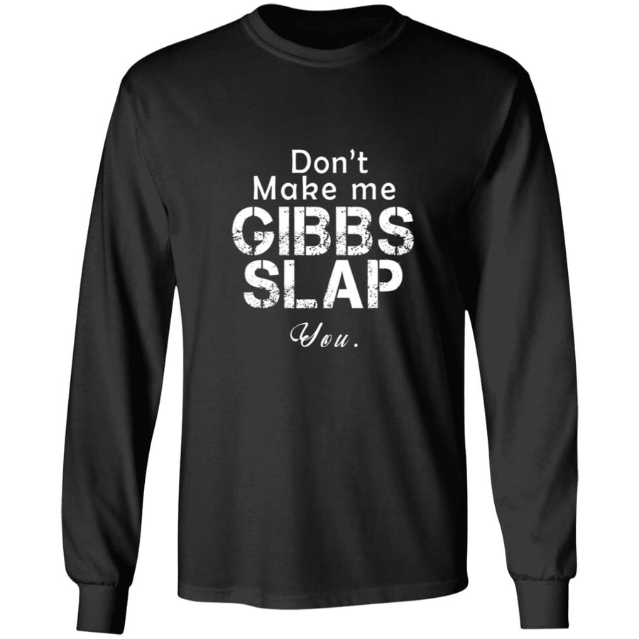 Don't Make Me Gibbs Slap You G240 LS Ultra Cotton T-Shirt