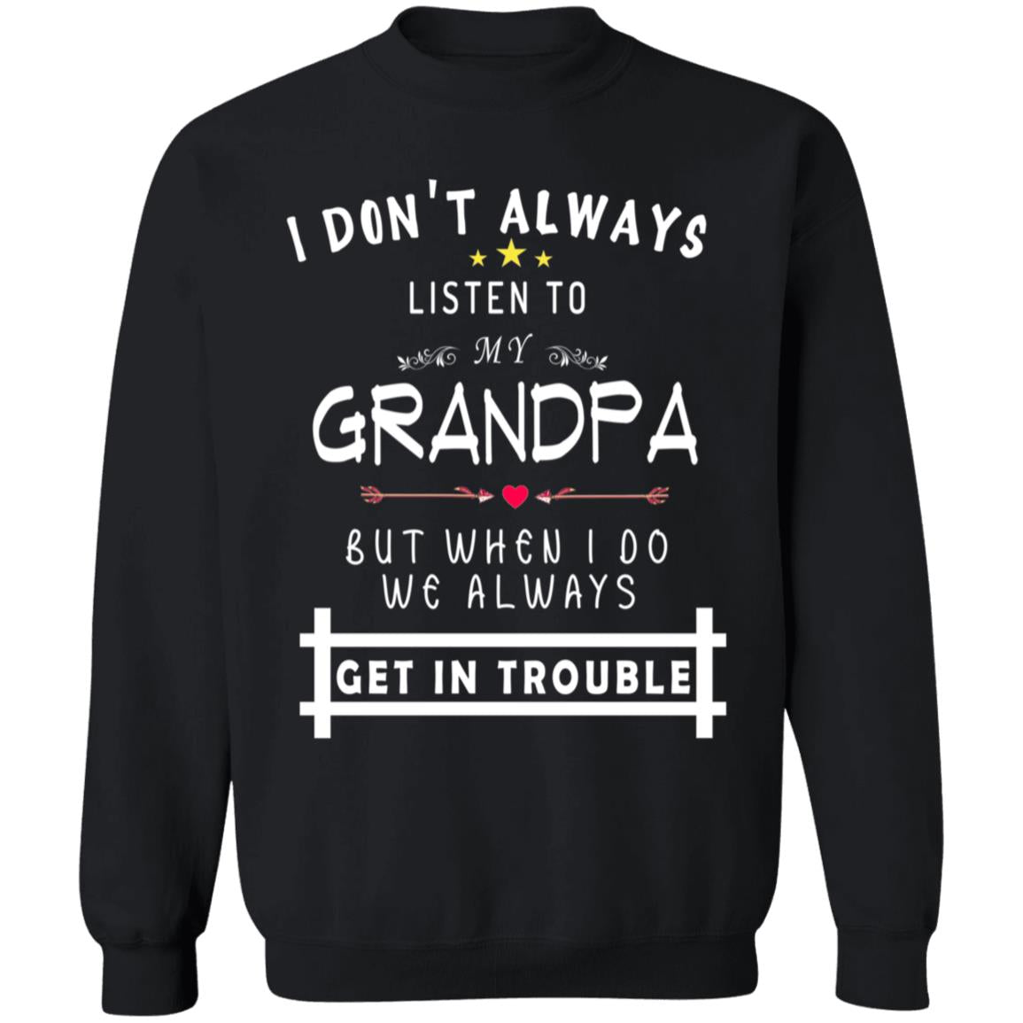 Don't always listen to my grandpa but when i do we always get in trouble G180 Crewneck Pullover Sweatshirt  8 oz.