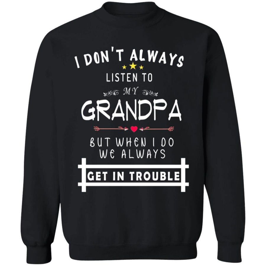 Don't always listen to my grandpa but when i do we always get in trouble G180 Crewneck Pullover Sweatshirt  8 oz.