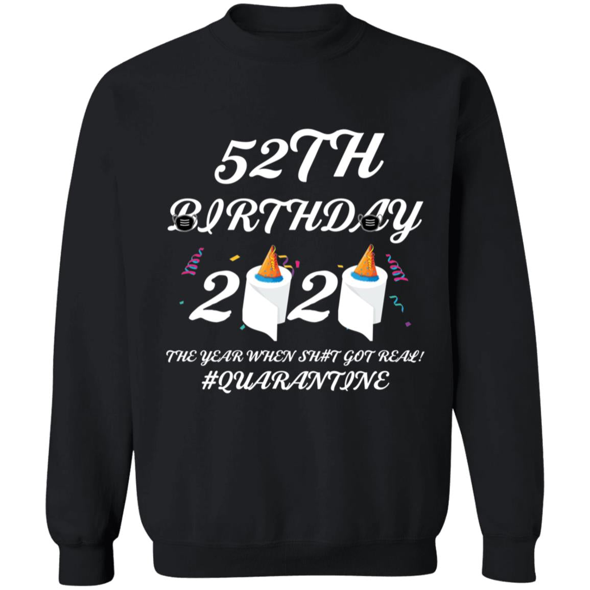 52 th Birthday The Year When Shit Got Real Quarantine-38