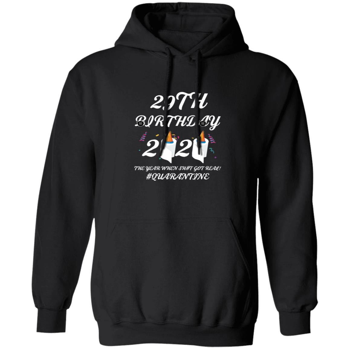 29 th Birthday The Year When Shit Got Real Quarantine-15 G185 Pullover Hoodie 8 oz.