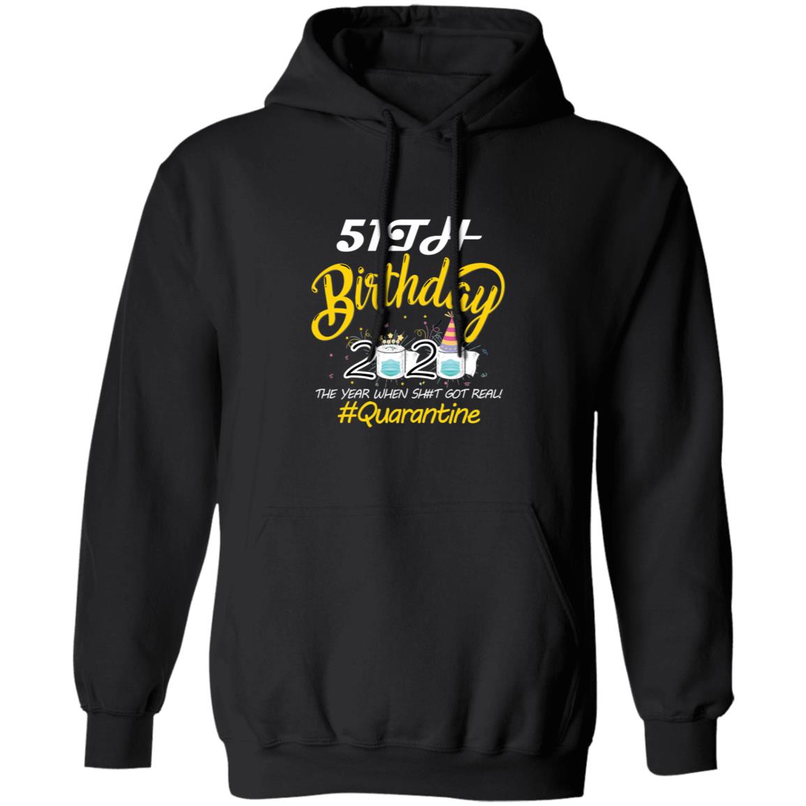 51th Birthday 2020 The Year When Shit Got Real Quarantine-34 G185 Pullover Hoodie 8 oz.