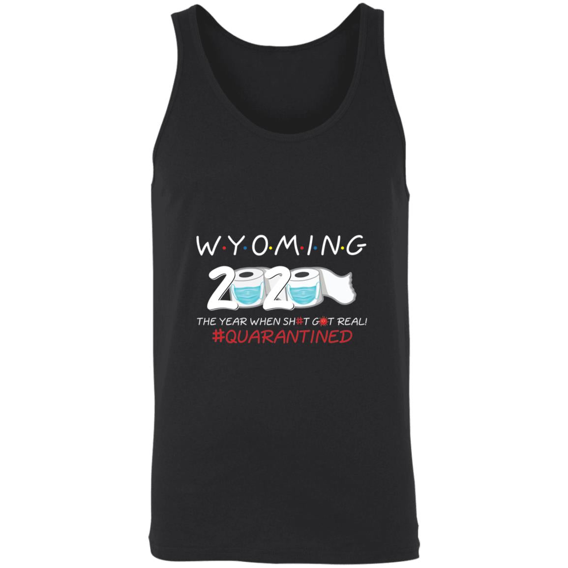 Wyoming 2020 The Year When Shit Got Real-44 3480 Unisex Tank