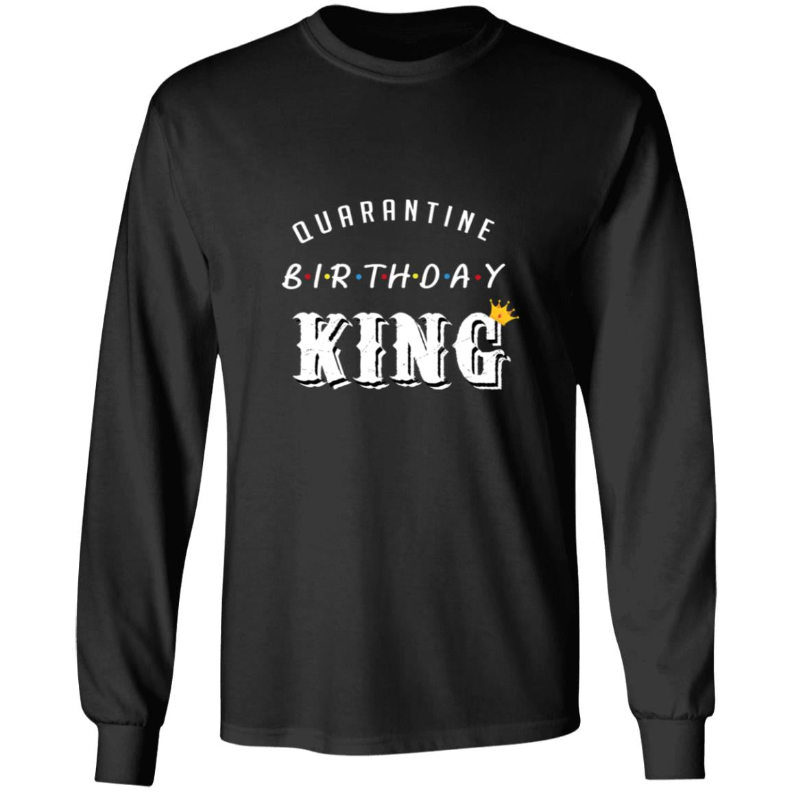 Quarantine Birthday King G240 LS Ultra Cotton T-Shirt