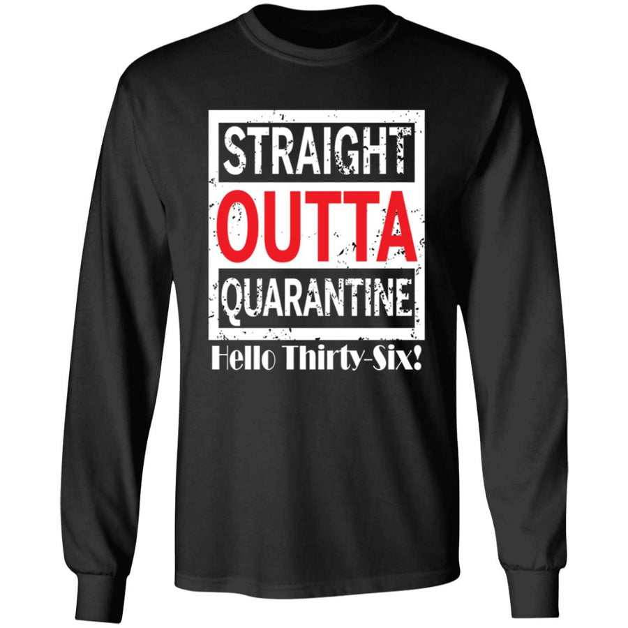 Straight outta quarantine hello Thirty-Six-19 G240 LS Ultra Cotton T-Shirt