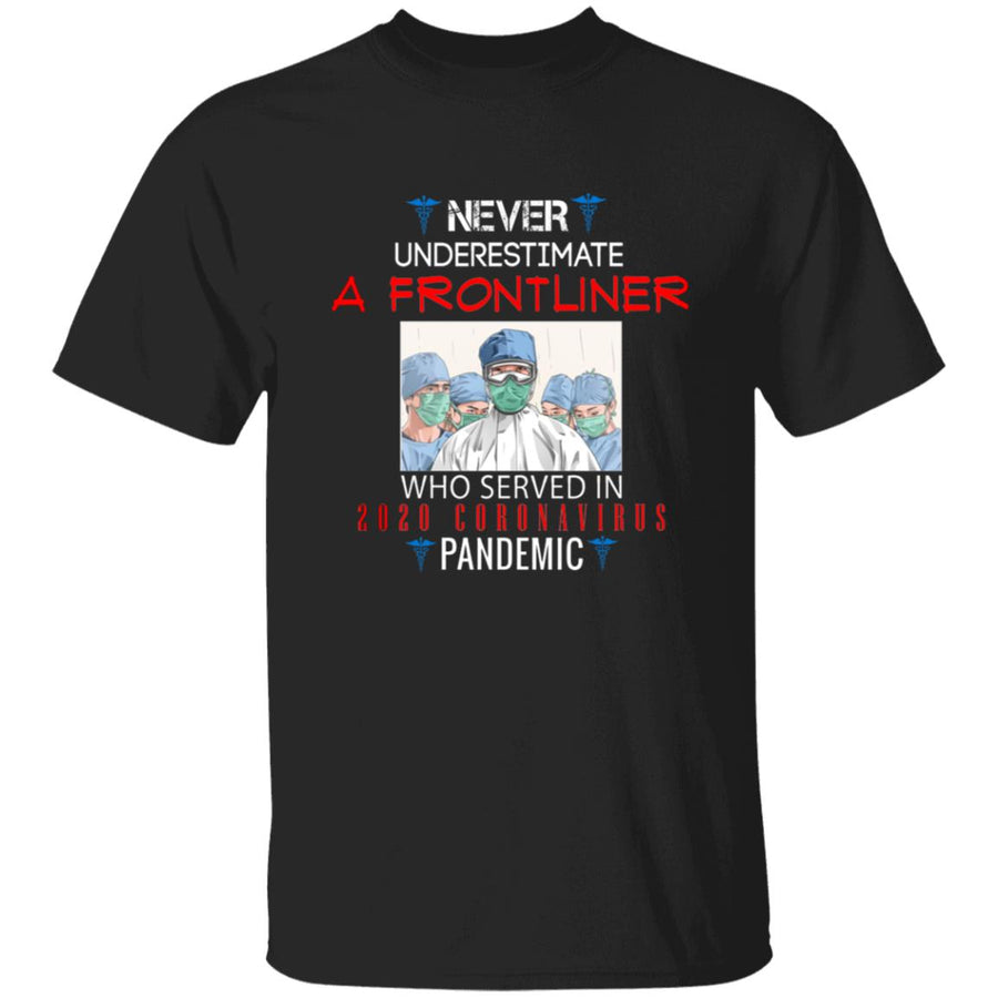 Never underestimate a frontliner who served in 2020 coro-navi-rus pandemic G500 5.3 oz. T-Shirt