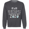 my 20th birthday the one where one where i was quarantine 2020-03 G180 Crewneck Pullover Sweatshirt  8 oz.