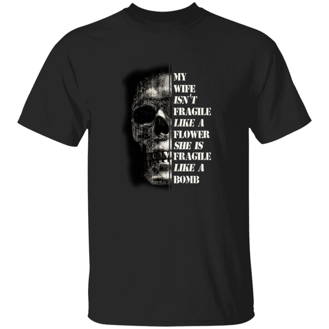 My wife isn't fragile like a flower she is fragile like a bomb G500 5.3 oz. T-Shirt