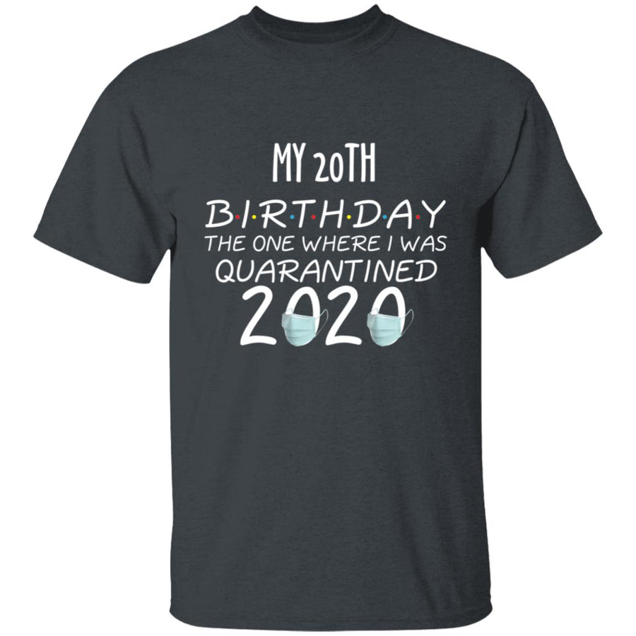 my 20th birthday the one where one where i was quarantine 2020-03 G500 5.3 oz. T-Shirt