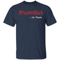 Trump you aint black 1-01 G500 5.3 oz. T-Shirt