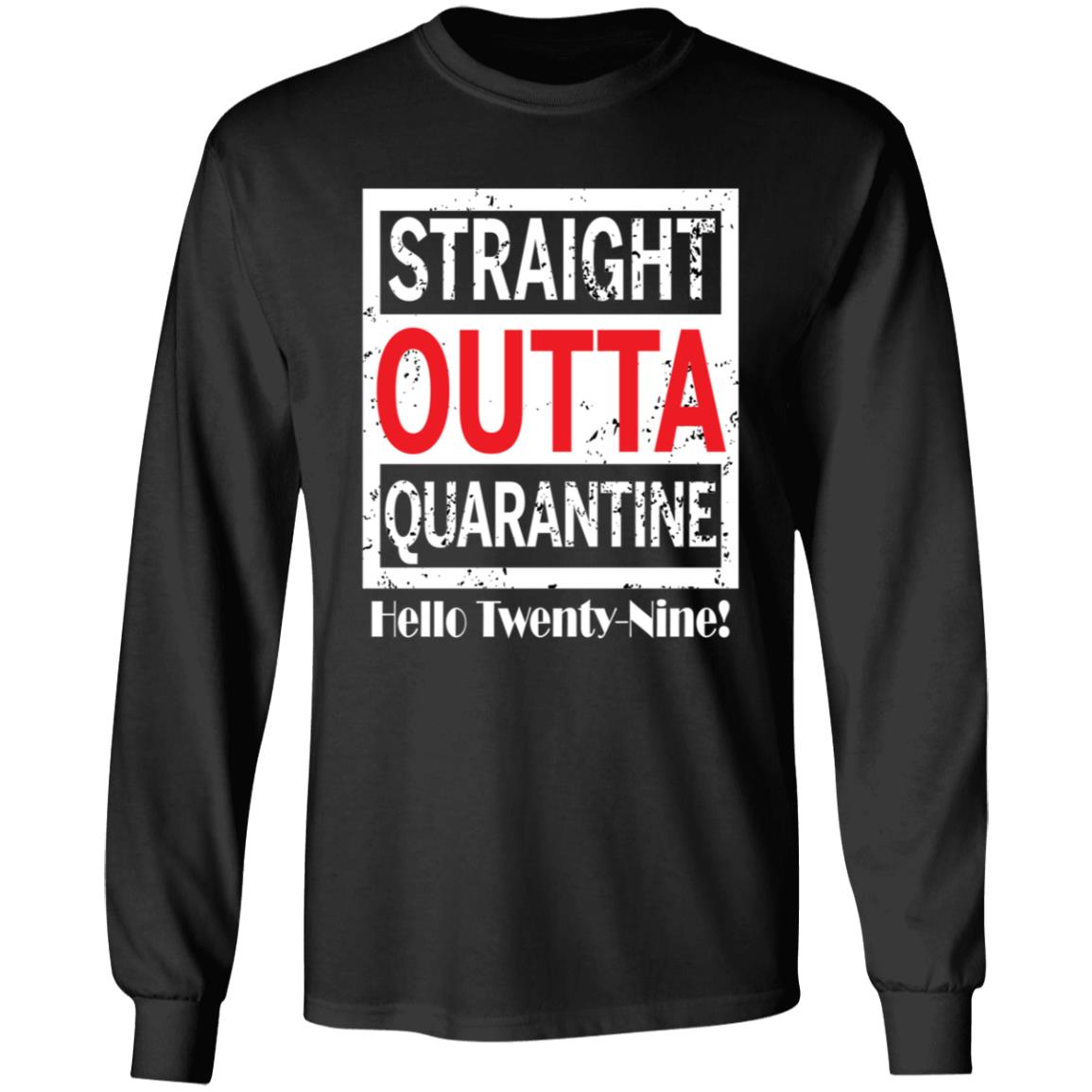 Straight outta quarantine hello Twenty-Nine-12 G240 LS Ultra Cotton T-Shirt