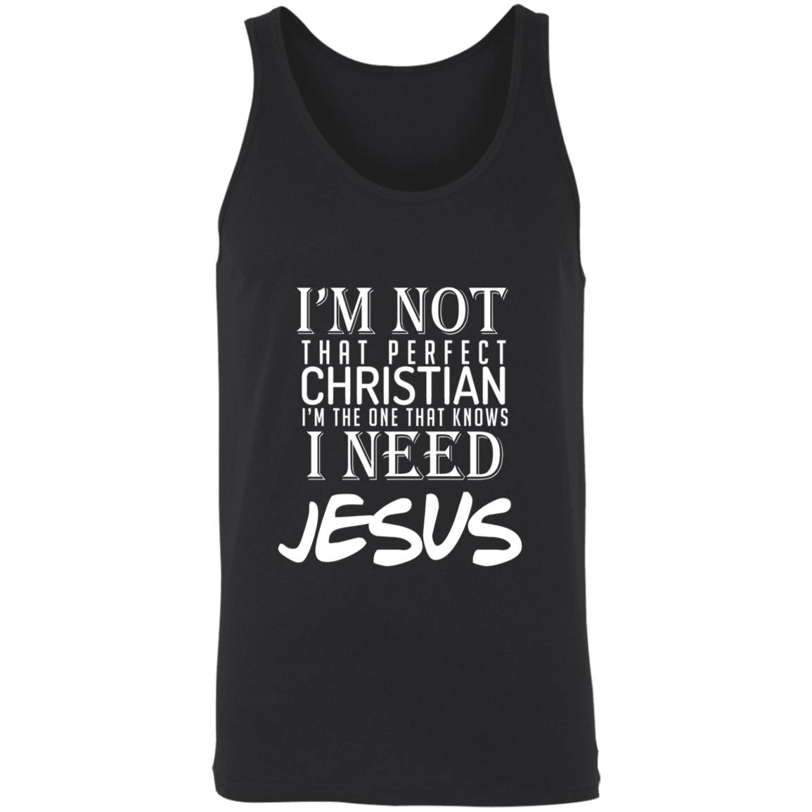 I'm not that perfect christian i'm the on that knows i need jesus 3480 Unisex Tank