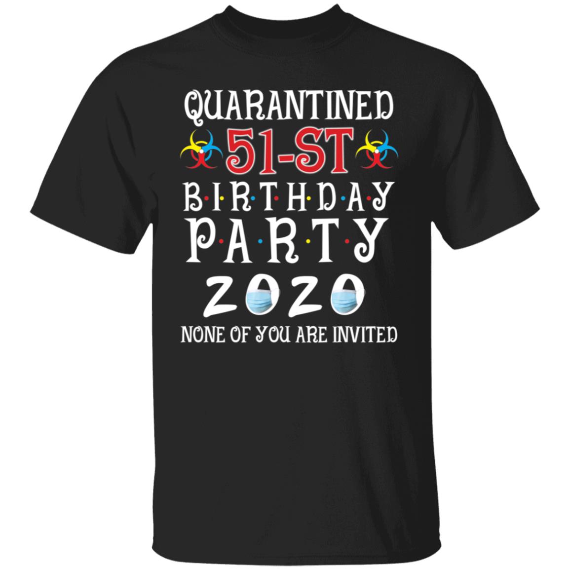 Quarantined 51th brithday party 2020 none of you are invited-35 G500 5.3 oz. T-Shirt