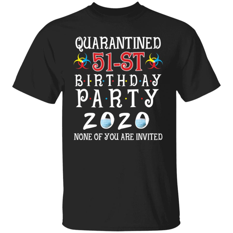 Quarantined 51th brithday party 2020 none of you are invited-35 G500 5.3 oz. T-Shirt