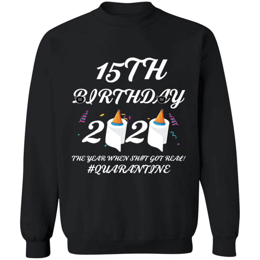 15 th Birthday The Year When Shit Got Real Quarantine-01 G180 Crewneck Pullover Sweatshirt  8 oz.