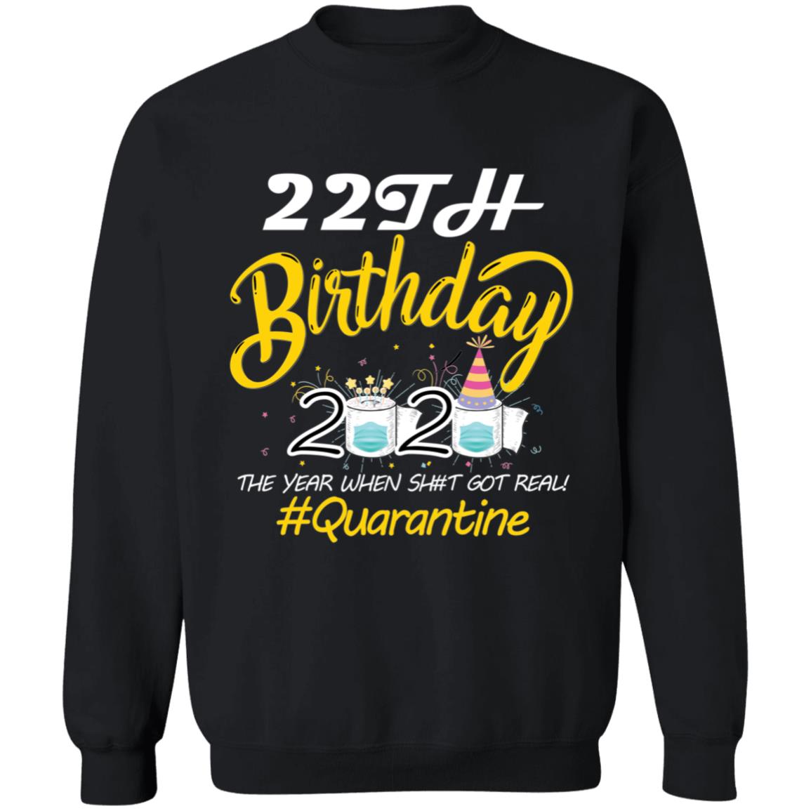 22th Birthday 2020 The Year When Shit Got Real Quarantine-05 G180 Crewneck Pullover Sweatshirt  8 oz.