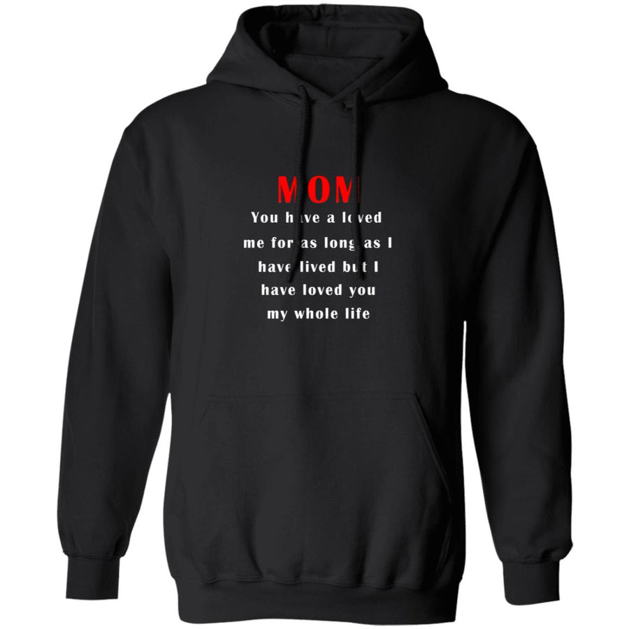 Mom you have a loved me for as long as i have lived but i have loved you my whole life G185 Pullover Hoodie 8 oz.