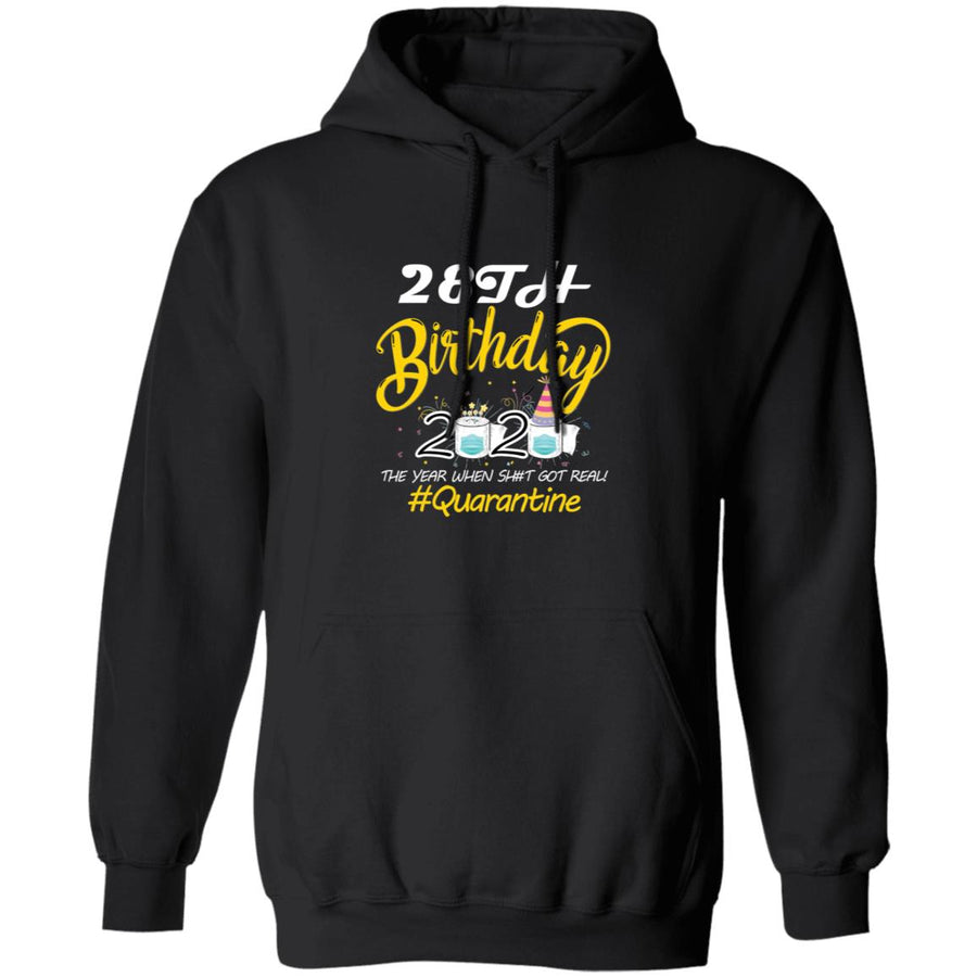 28th Birthday 2020 The Year When Shit Got Real Quarantine-11 G185 Pullover Hoodie 8 oz.