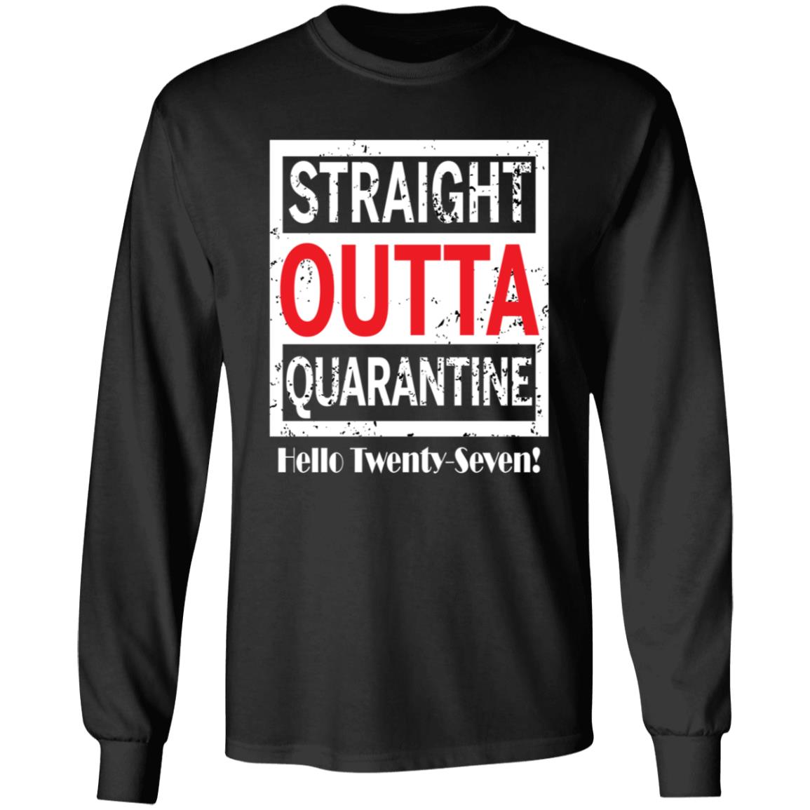 Straight outta quarantine hello Twenty-Seven-10 G240 LS Ultra Cotton T-Shirt