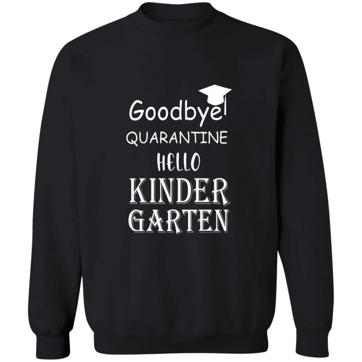 Goodbye quarantine hello kinder garten G180 Crewneck Pullover Sweatshirt  8 oz.