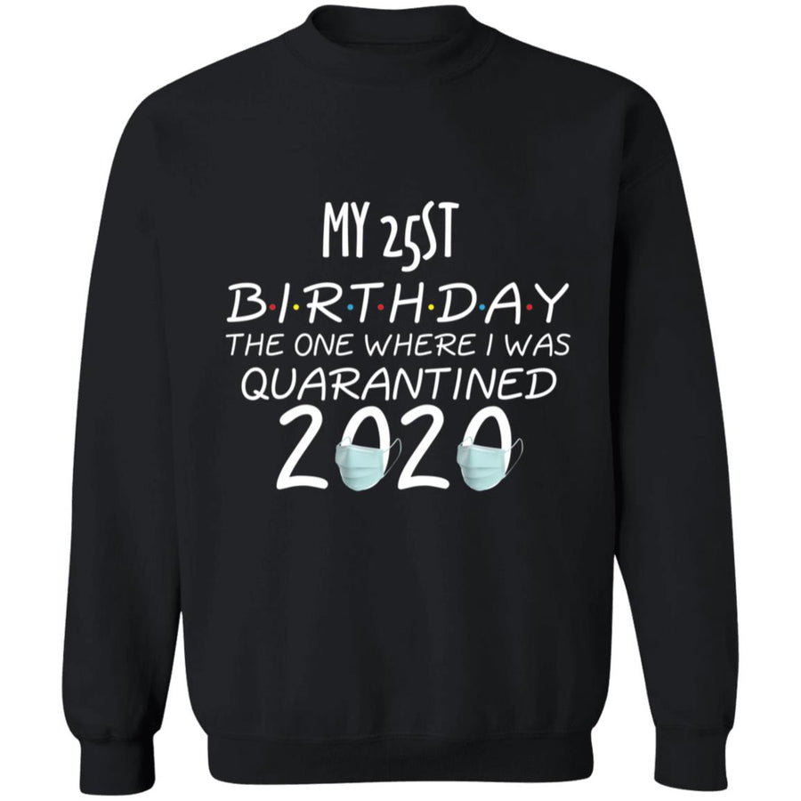 My 25st birthday the one where one where i was quarantine 2020-10 G180 Crewneck Pullover Sweatshirt  8 oz.