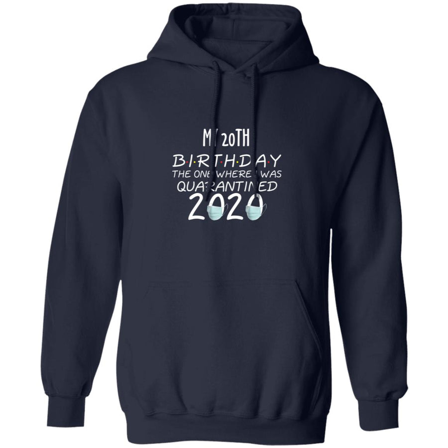 my 20th birthday the one where one where i was quarantine 2020-03 G185 Pullover Hoodie 8 oz.