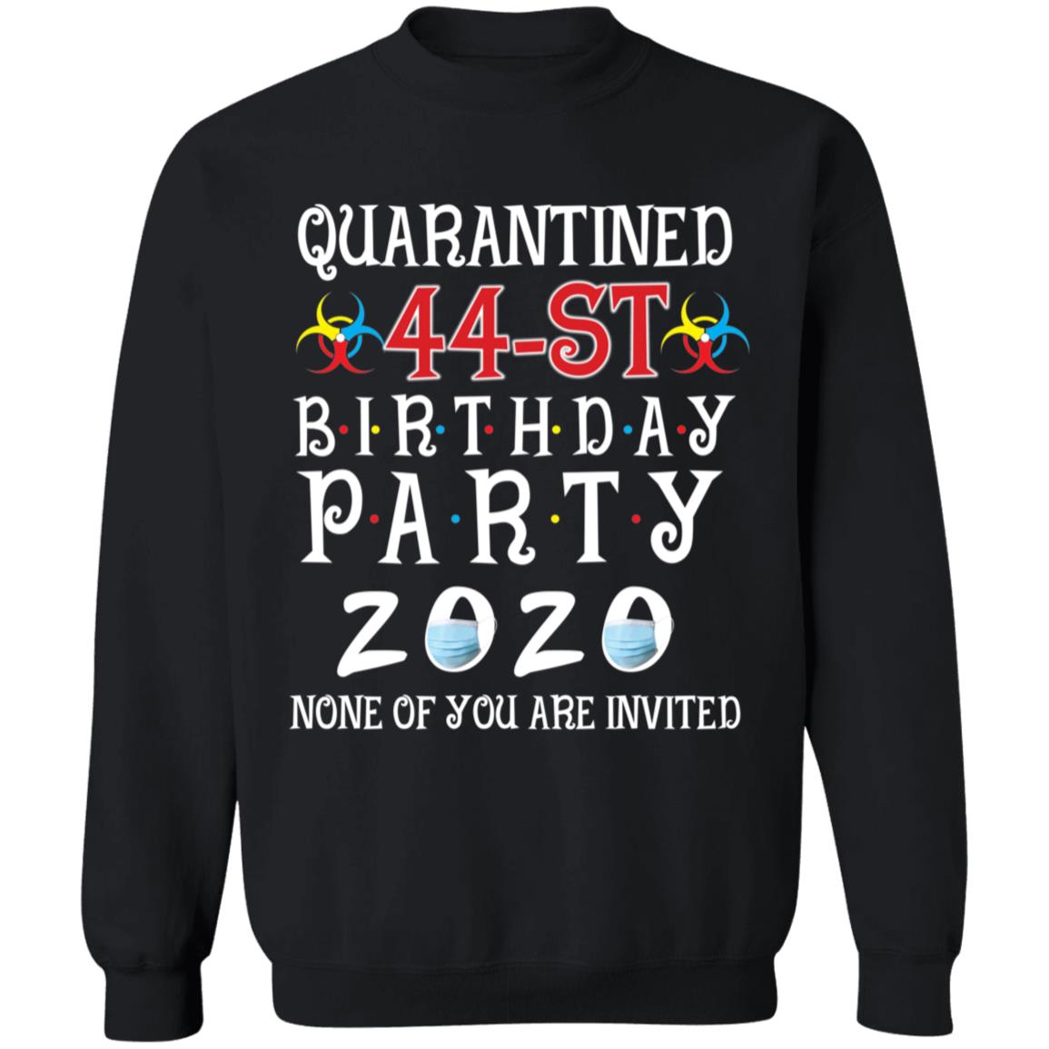 Quarantined 44th brithday party 2020 none of you are invited-28 G180 Crewneck Pullover Sweatshirt  8 oz.