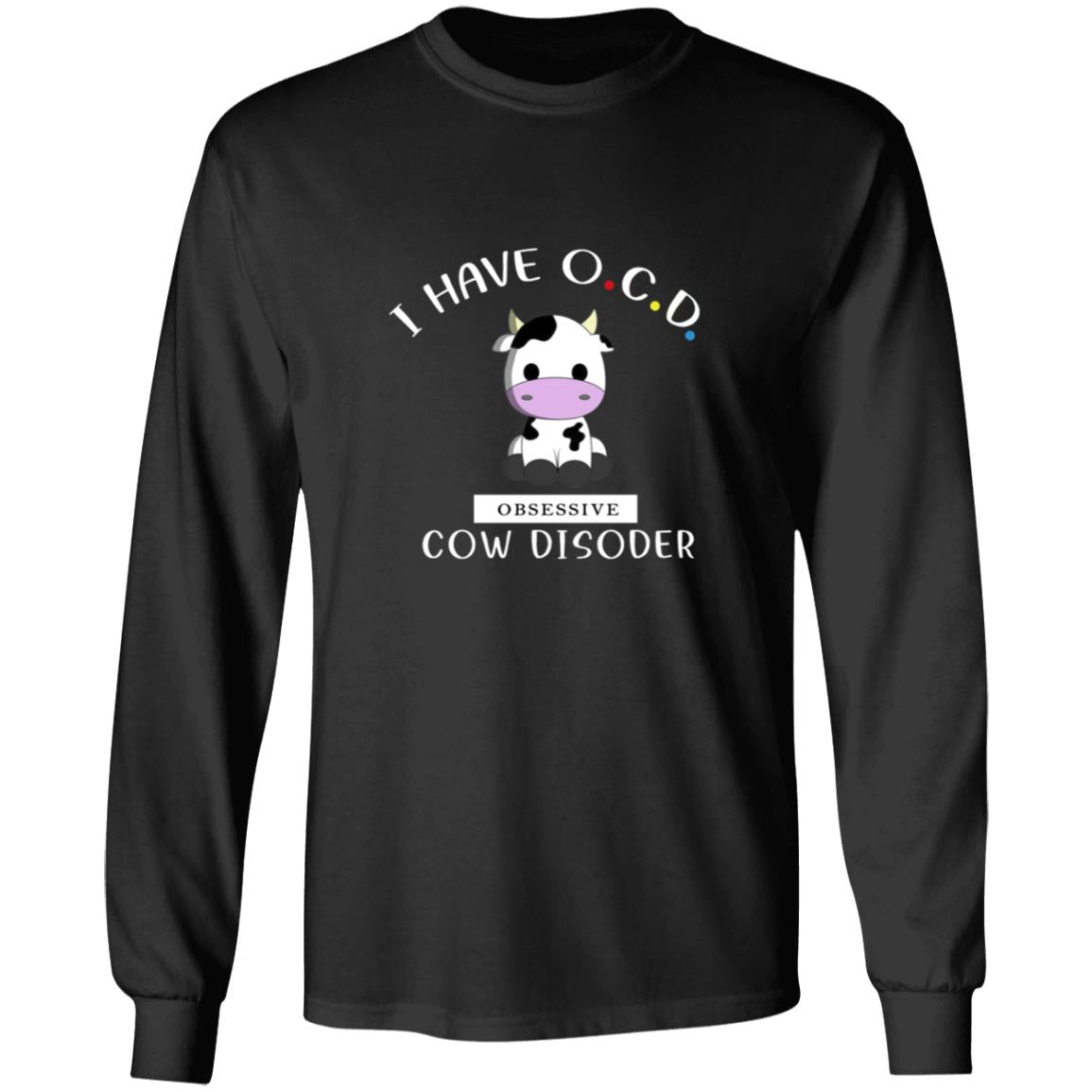 I have cocd obsessive cow disorder G240 LS Ultra Cotton T-Shirt