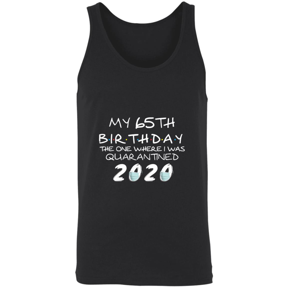 My 65th Birthday The One Where I Was Quarantined 2020-48 3480 Unisex Tank