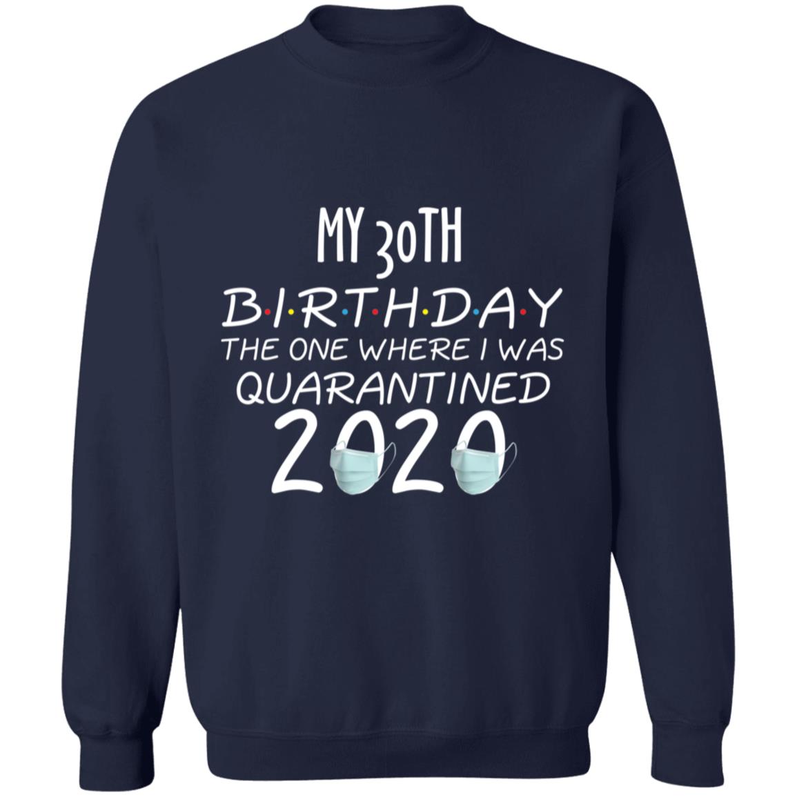 my 30th birthday the one where one where i was quarantine 2020-13 G180 Crewneck Pullover Sweatshirt  8 oz.