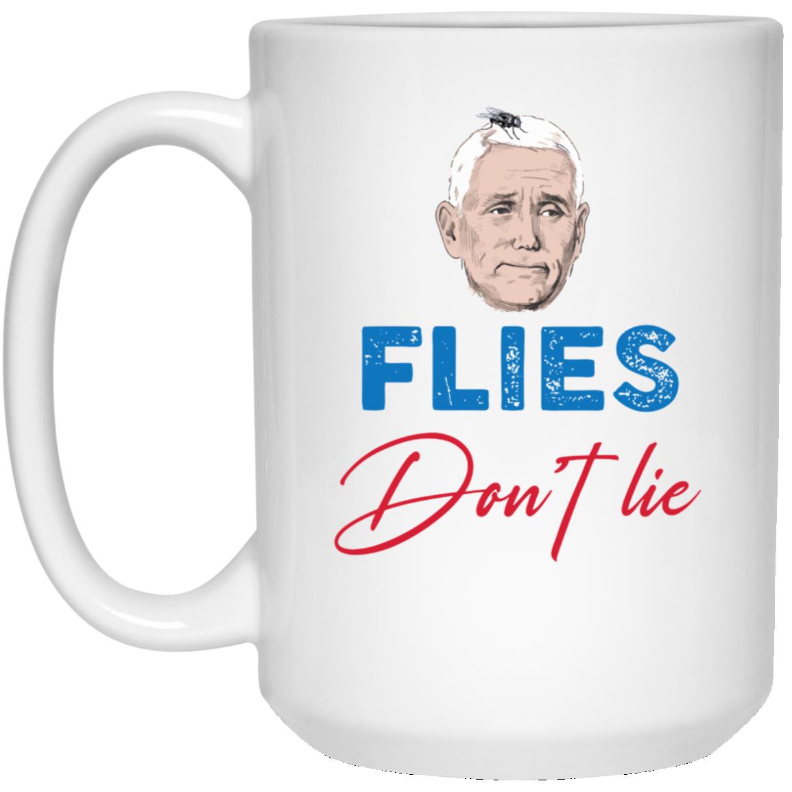 flies dont lie fly on mike pences head Flies Dont Lie Fly On Mike Pences Head 15 oz. White Mug