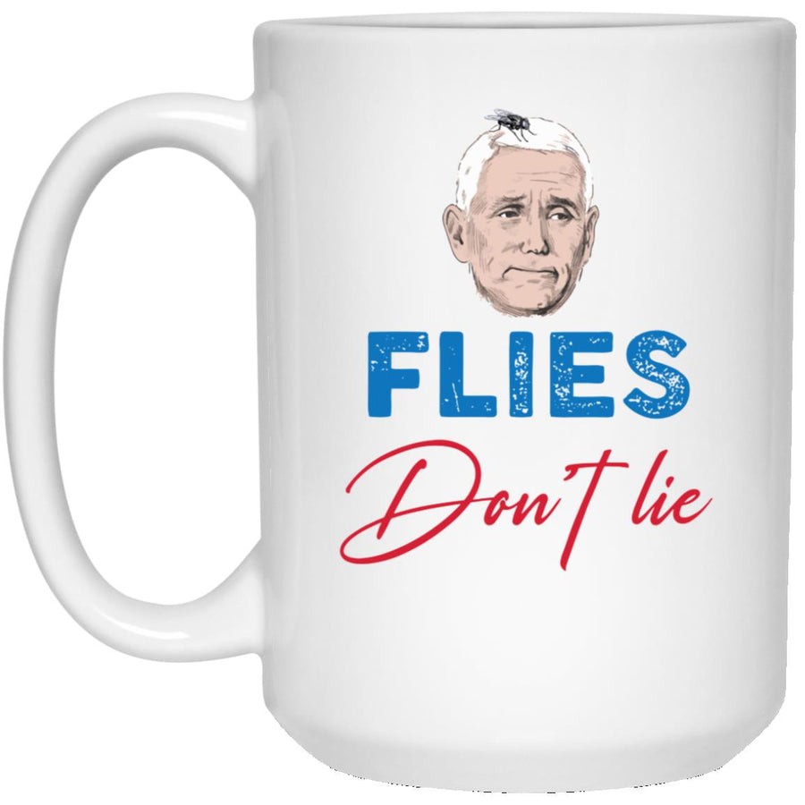 flies dont lie fly on mike pences head Flies Dont Lie Fly On Mike Pences Head 15 oz. White Mug
