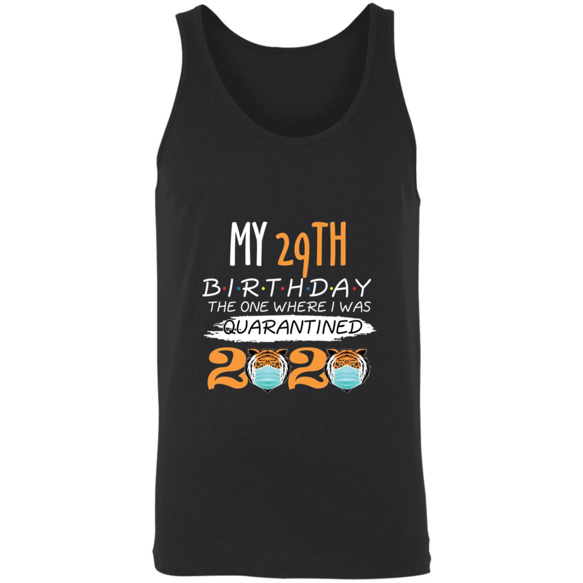 My 29th Birthday The One Where I was Quarantined Tiger King Birthday-13 3480 Unisex Tank