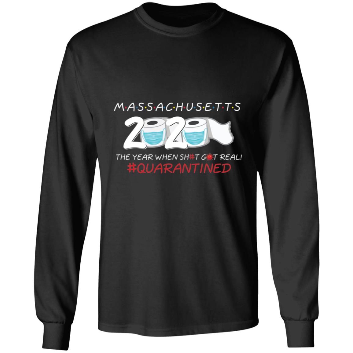 Massachusetts 2020 The Year When Shit Got Real-05 G240 LS Ultra Cotton T-Shirt