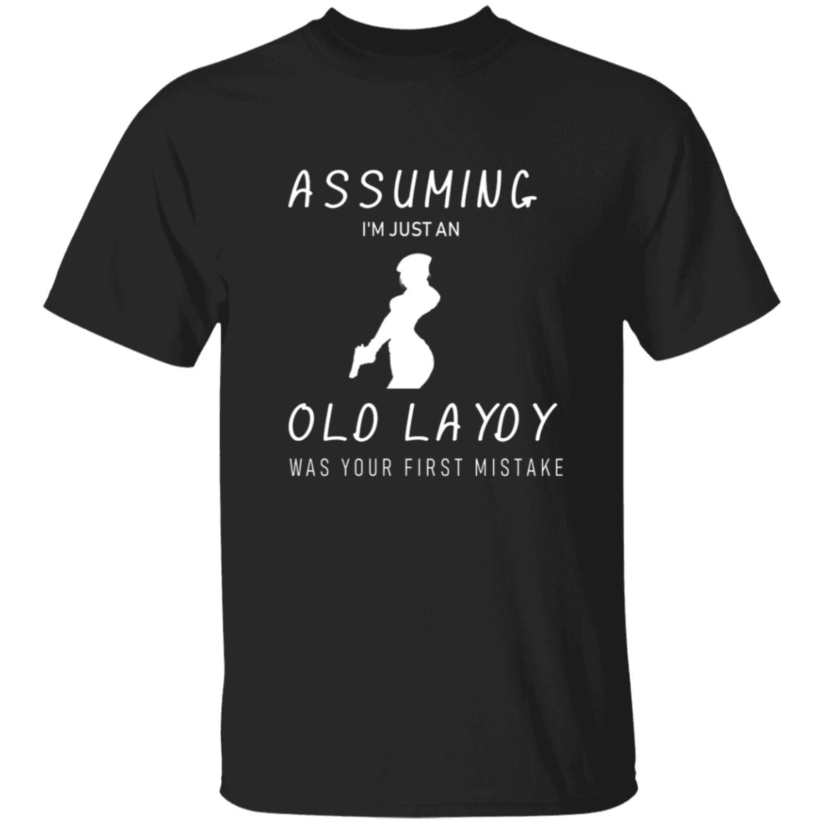 Assuming i'm just an old lady was your frist mistake G500 5.3 oz. T-Shirt