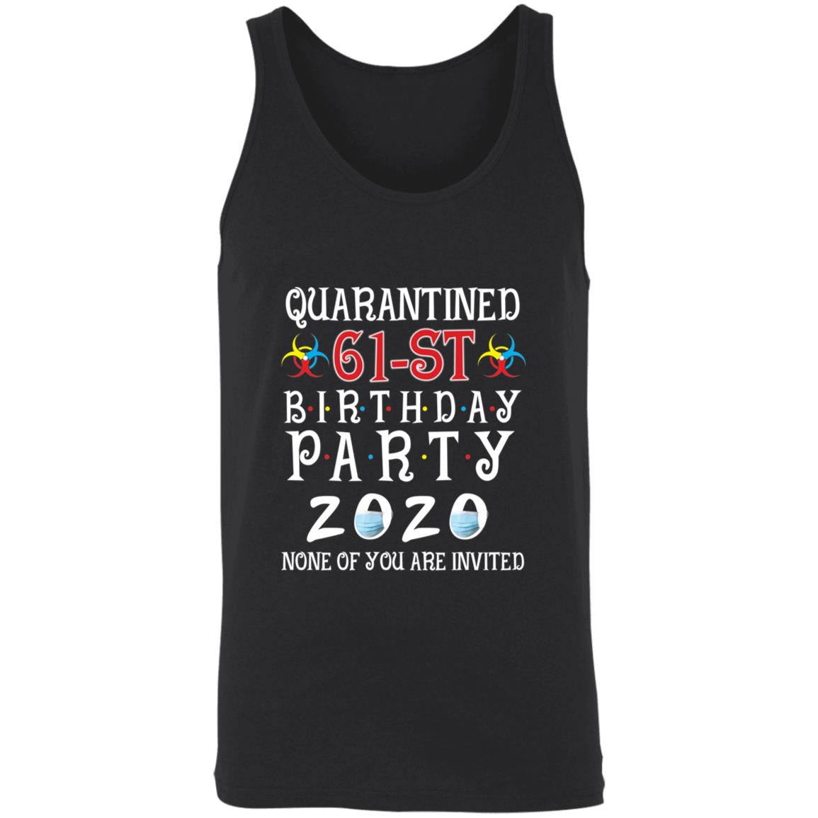 Quarantined 61th brithday party 2020 none of you are invited-45 3480 Unisex Tank