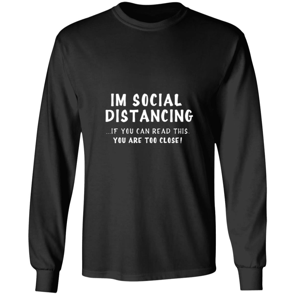 Larvincy I'm Social Distancing If You Can Read This You're Too Close G240 LS Ultra Cotton T-Shirt