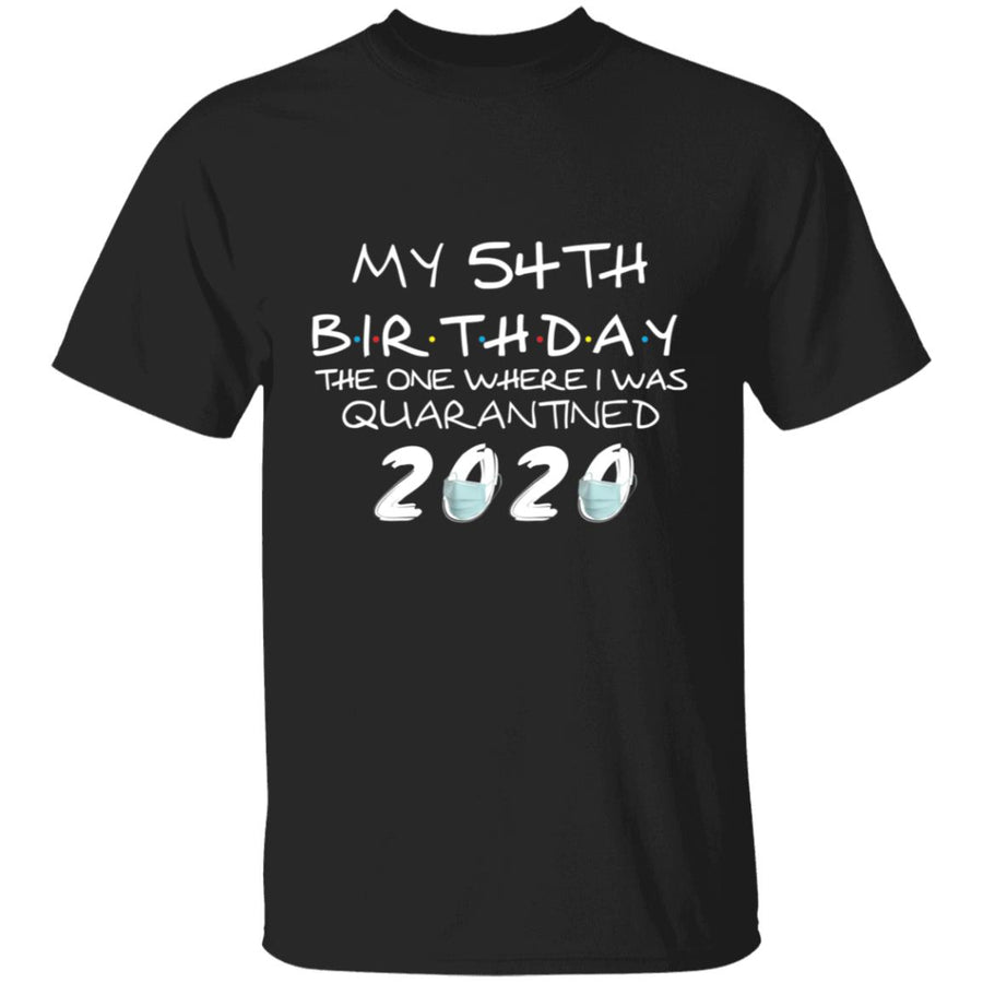 My 54th Birthday The One Where I Was Quarantined 2020-37 G500 5.3 oz. T-Shirt