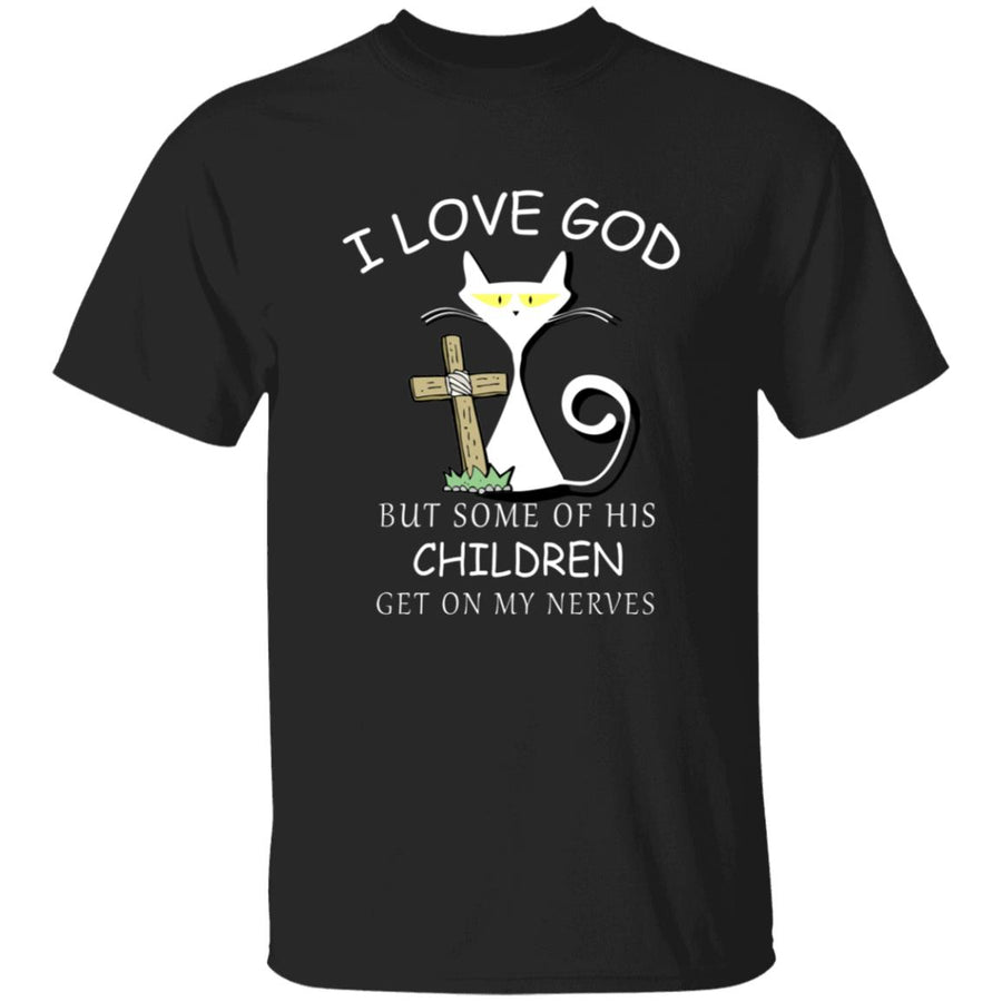 I love god but some of his children get on my nevers G500 5.3 oz. T-Shirt