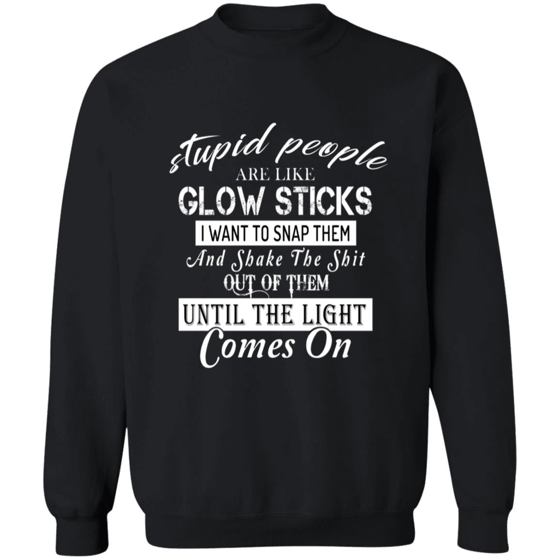 Stupid People Are Like Glowsticks G180 Crewneck Pullover Sweatshirt  8 oz.