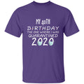 my 40th birthday the one where one where i was quarantine 2020-01 G500 5.3 oz. T-Shirt