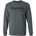 Trump you aint black-01 G240 LS Ultra Cotton T-Shirt