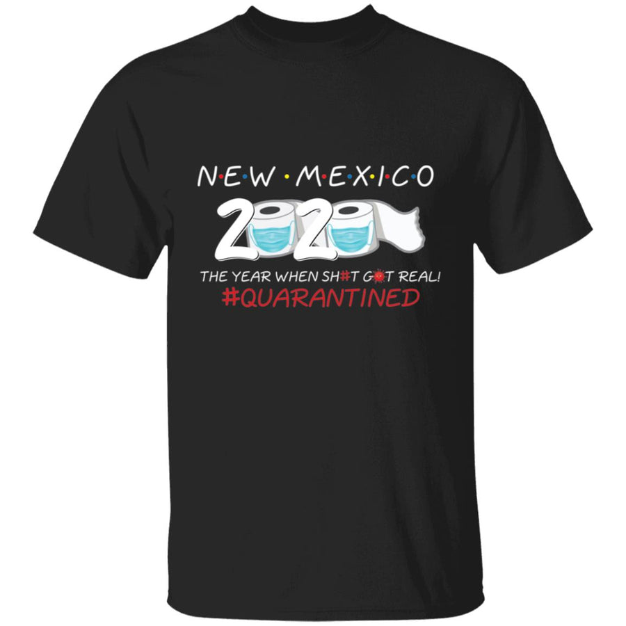 New Mexico 2020 The Year When Shit Got Real-47 G500 5.3 oz. T-Shirt